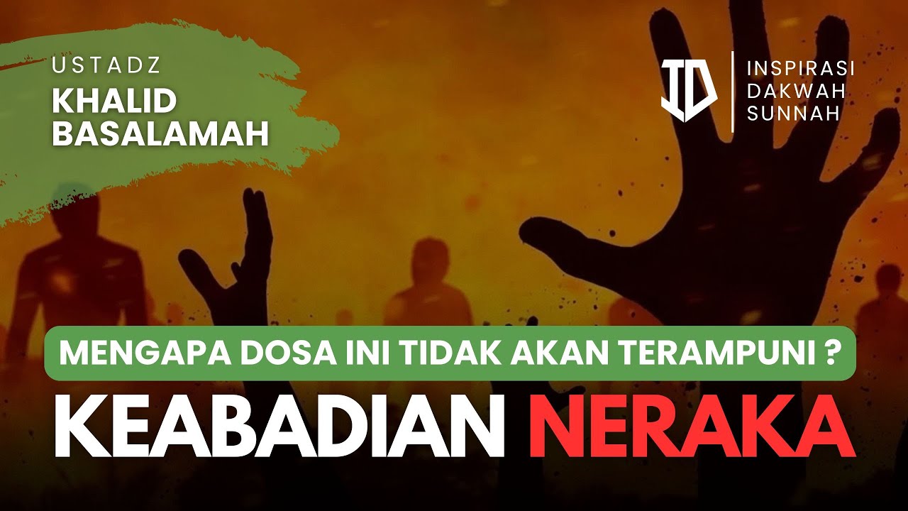 KEABADIAN NERAKA: Mengapa Dosa Ini Tidak Akan Terampuni ? - Ustadz Khalid Basalamah