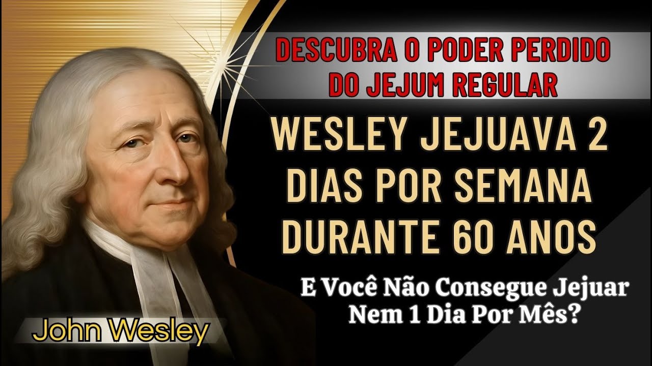 POR QUE JOHN WESLEY JEJUAVA 2X POR SEMANA HÁ 300 ANOS (E VOCÊ NÃO CONSEGUE NEM 1 DIA?- JONH WESLEY