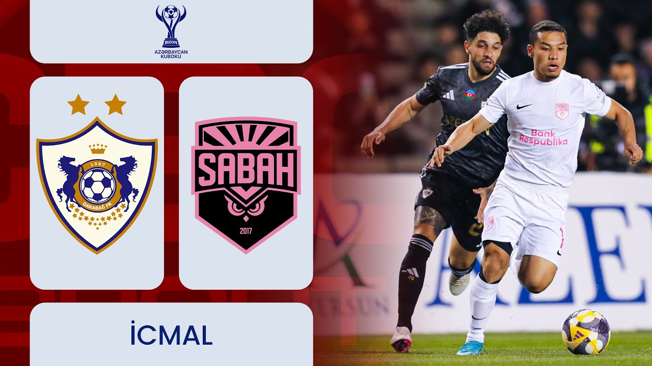 Qarabağ &ndash; Sabah | Bizon Azərbaycan Kuboku, yarımfinal | İCMAL