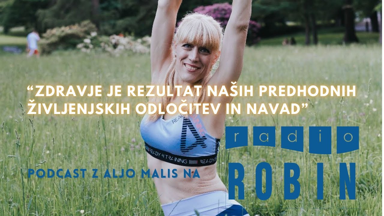 Radio Robin Podcast z Aljo / Bolezen je skupek naših predhodnih življenjskih navad in odločitev