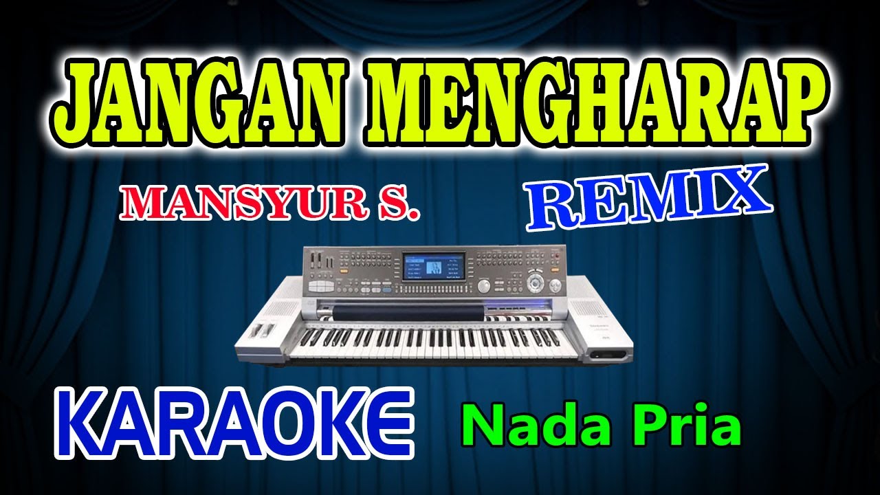 Jangan Mengharap Remix Karaoke Mansyur S HD Audio Nada Pria