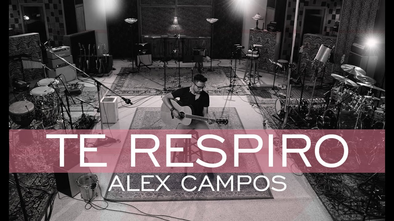 Te respiro -  Derroche de amor - Alex Campos -  2015 (HD).