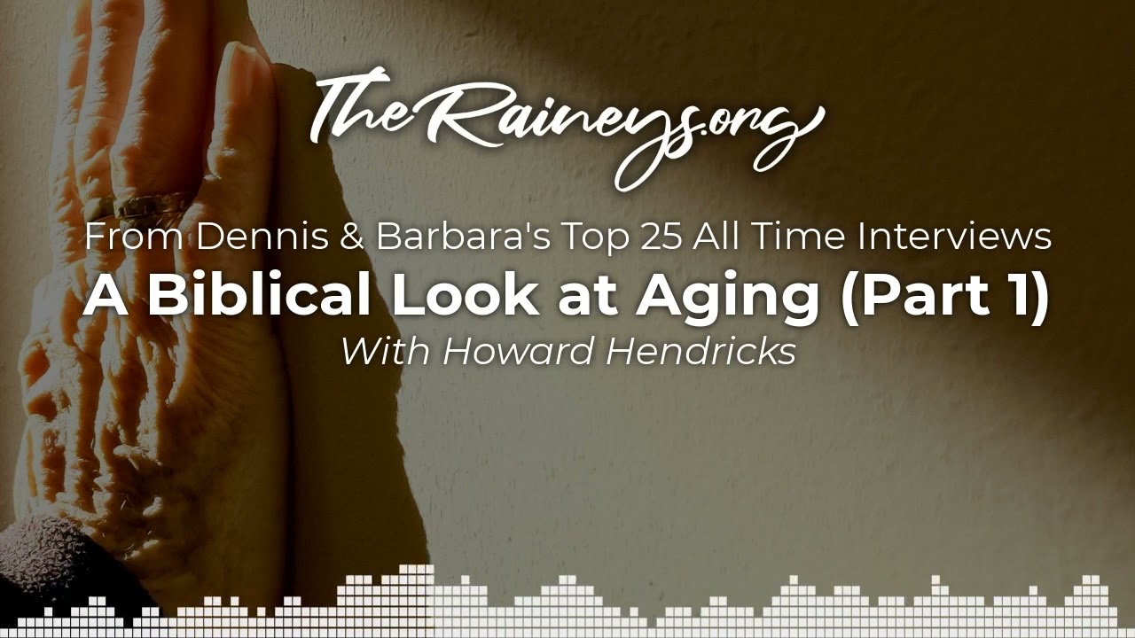 A Biblical Look at Aging (Part 1) - With Howard Hendricks