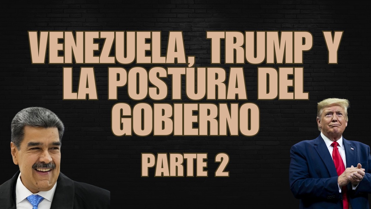 LA POSTURA DEL GOBIERNO ANTE EL ACCIONAR DE TRUMP EN VENEZUELA
