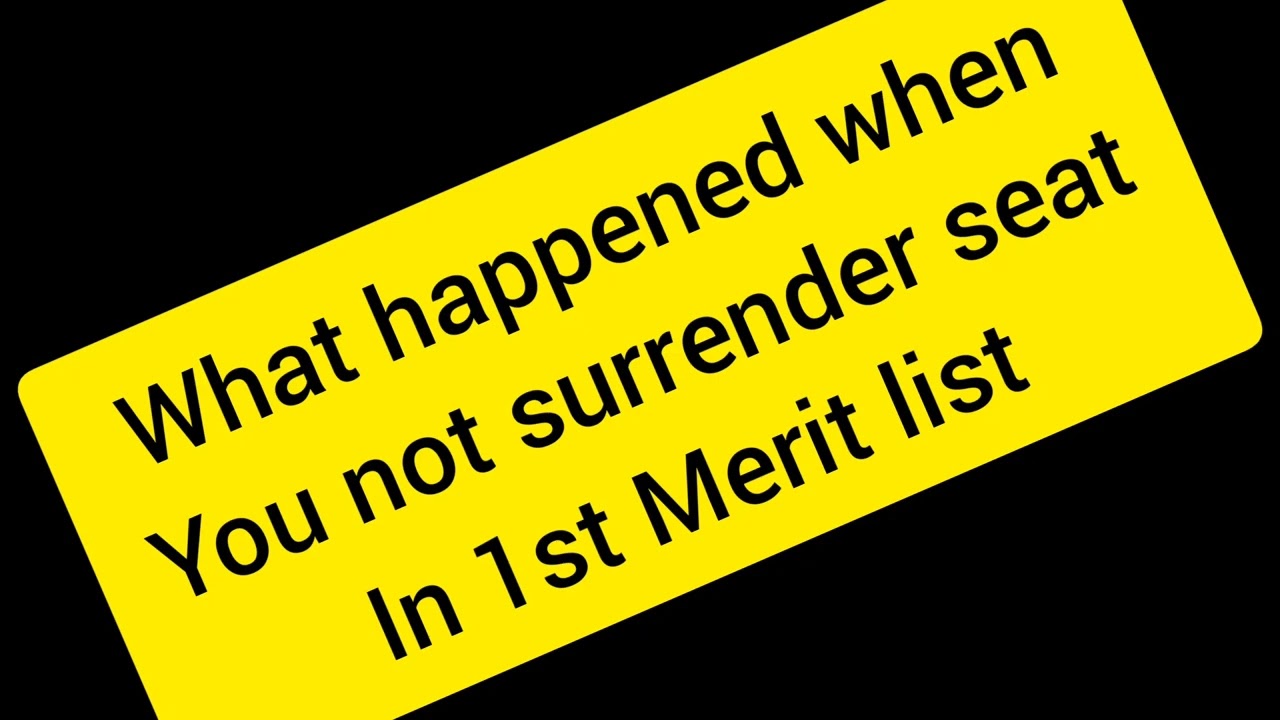 What happened when you not surrender seat in 1st merit list