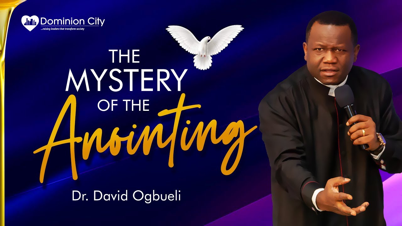THE MYSTERY OF THE ANOINTING(1) - DR DAVID OGBUELI