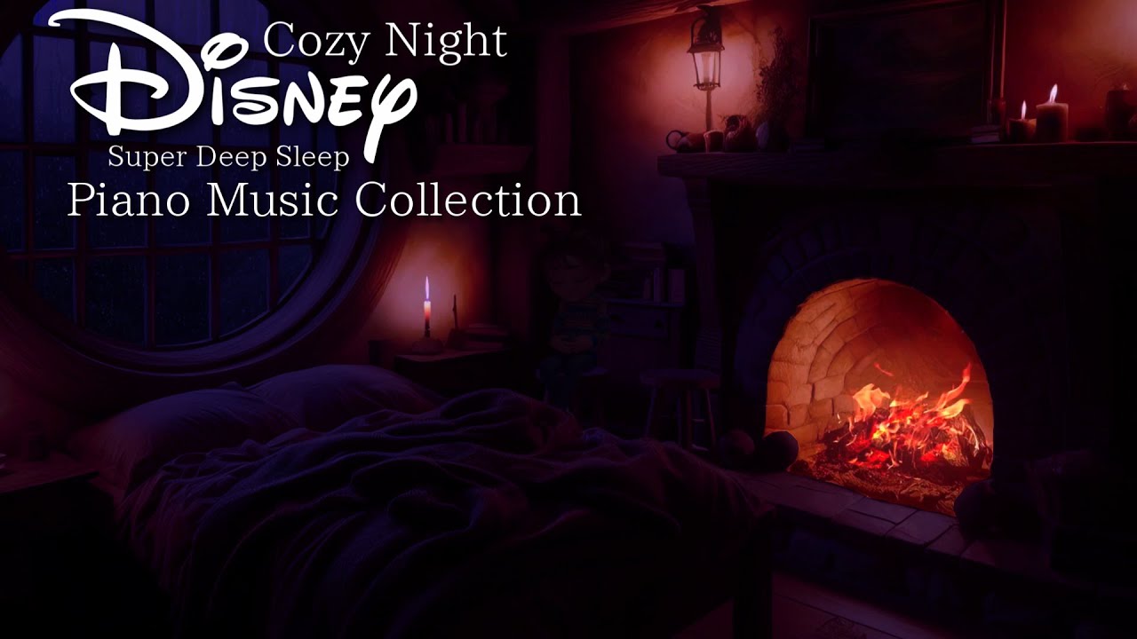 Disney Relaxing Night Fireplace Super Deep Sleep Piano Music Collection (No Mid-roll Ads)
