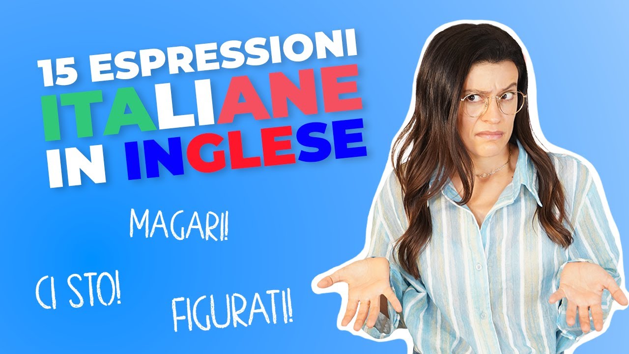 COME TRADURRE queste 15 ESPRESSIONI ITALIANE in INGLESE!