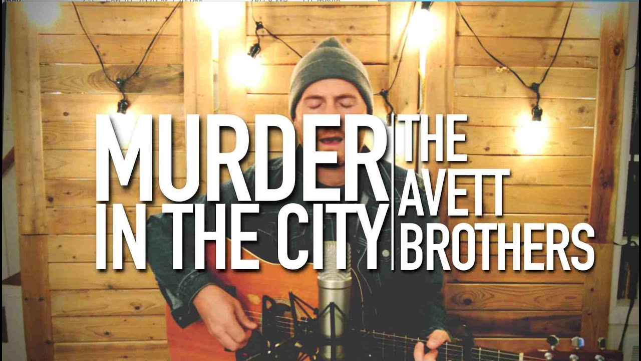 THE AVETT BROTHERS - 'Murder In The City' Acoustic Cover Luke James Shaffer