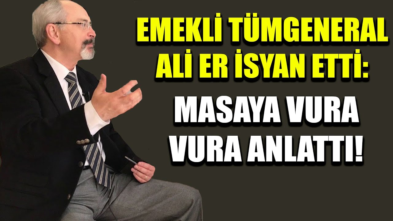 Emekli Tümgeneral Ali Er isyan etti: Masaya vura vura anlattı!