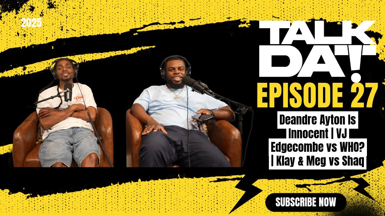 Talk Dat Podcast Episode 27 | Deandre Ayton Is Innocent | VJ Edgecombe vs WHO? | Klay & Meg vs Shaq