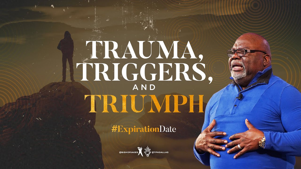 Trauma, Triggers, and Triumph - Bishop T.D. Jakes