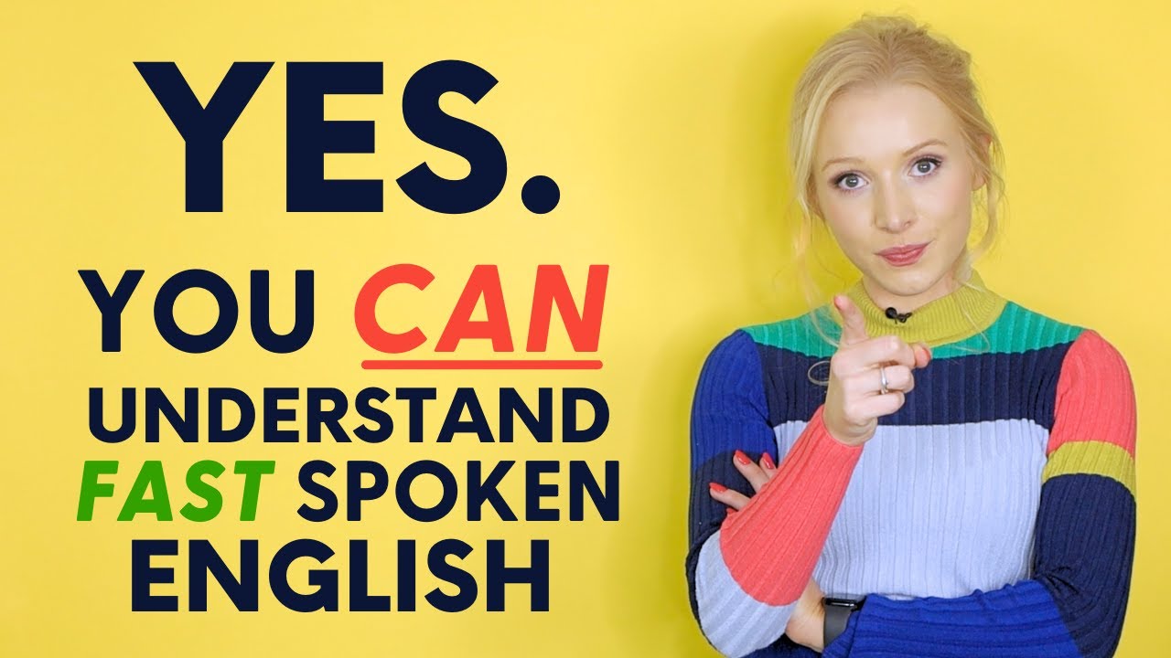 YES, you can understand fast spoken English