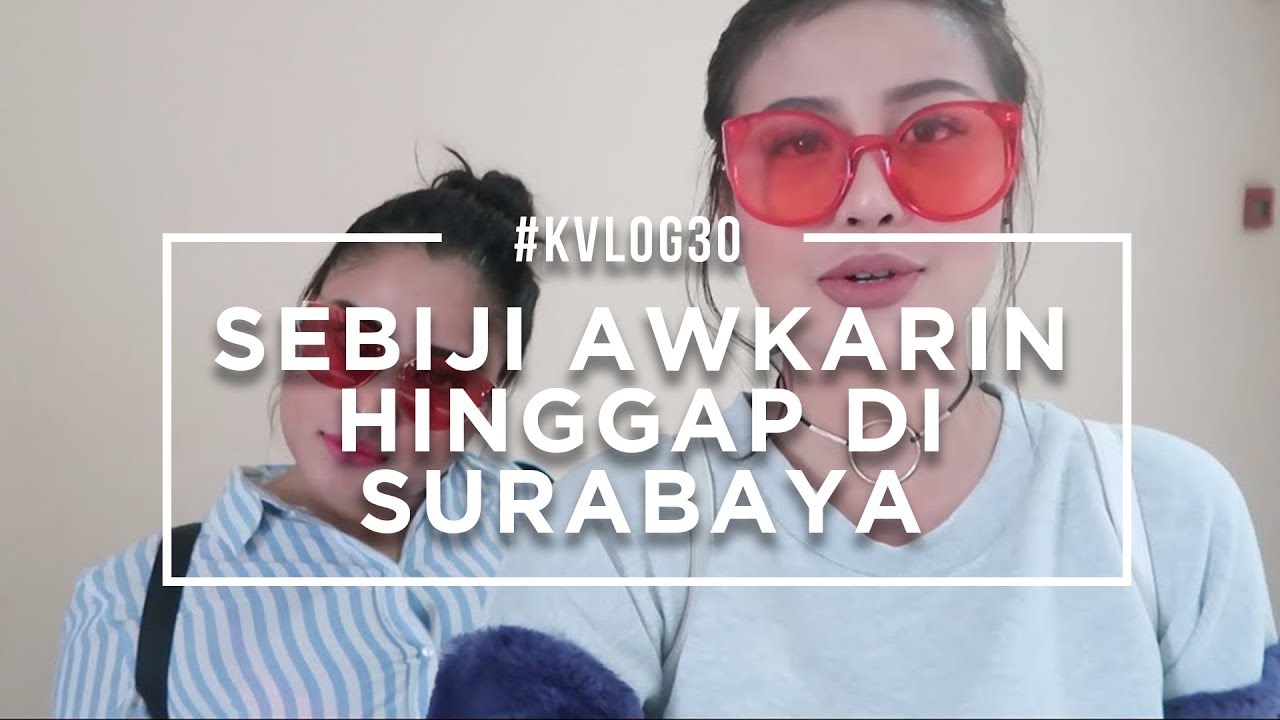 #KVLOG30 - SEBIJI AWKARIN HINGGAP DI SURABAYA (MNG SURABAYA)