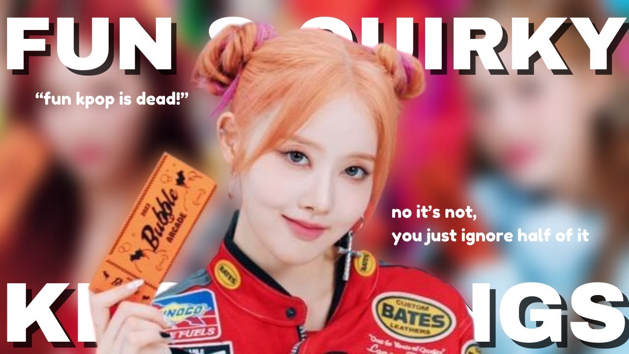 fun and quirky kpop songs because yes the genre is very much still alive