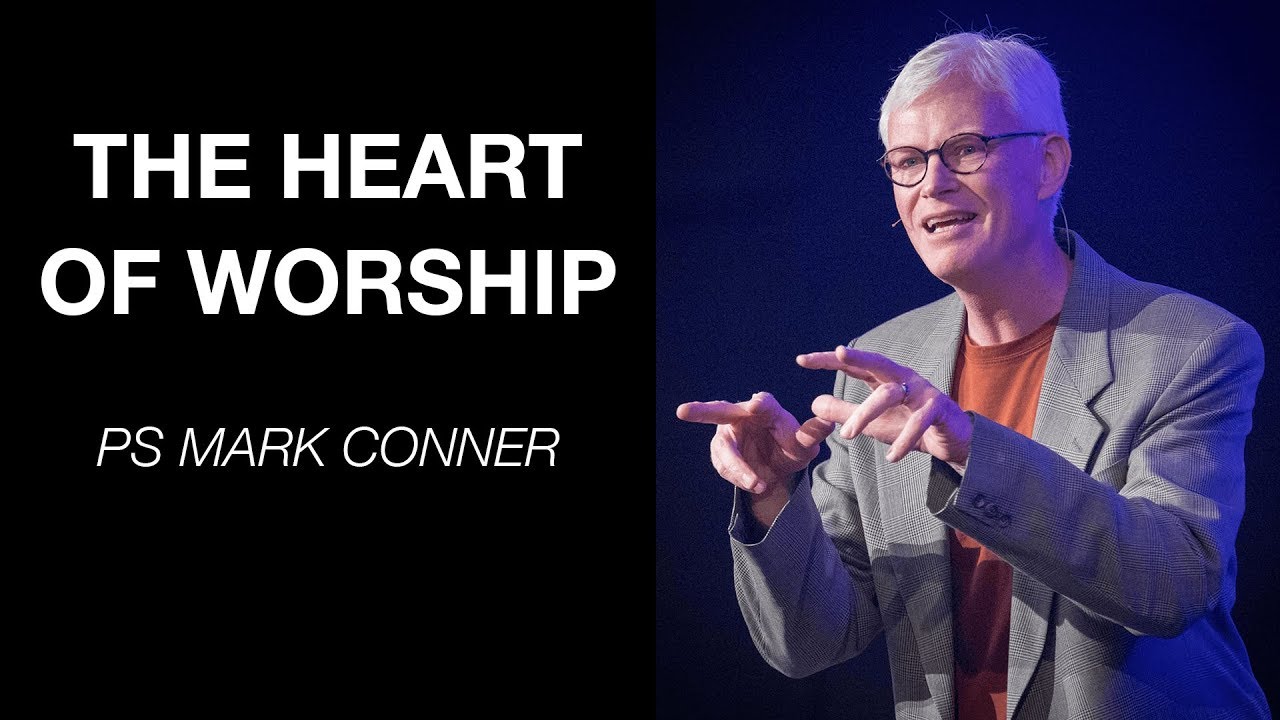 The Heart of Worship | Ps Mark Conner