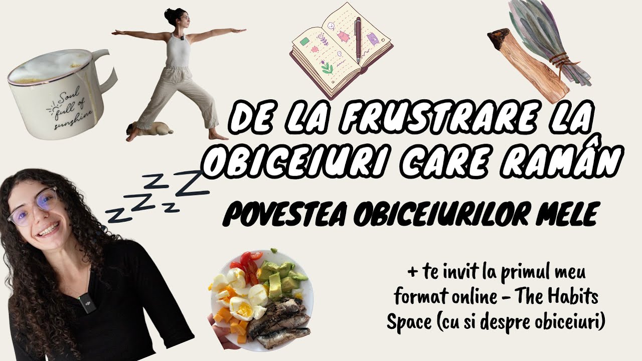 Povestea obiceiurilor mele + Invitatie in The Habit Space (primul meu format online!)