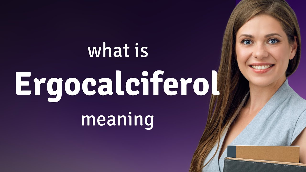 Ergocalciferol &bull; what is ERGOCALCIFEROL definition