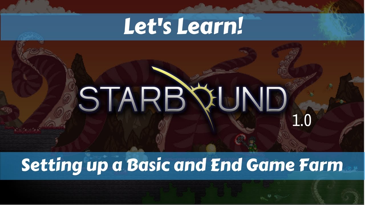 Let's Learn!: Starbound 1.0: Setting up a Basic and End Game Farm