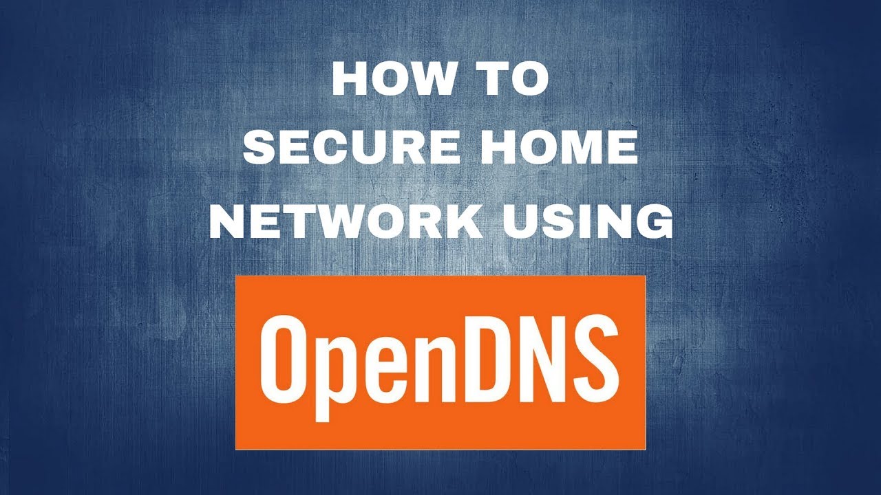 How to secure home network using OpenDNS
