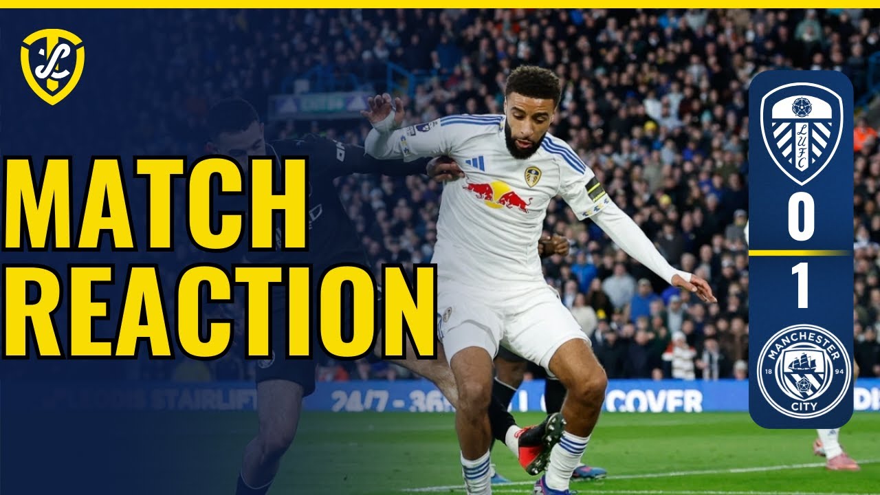 Match Reaction: Leeds United 0 V 1 Manchester City