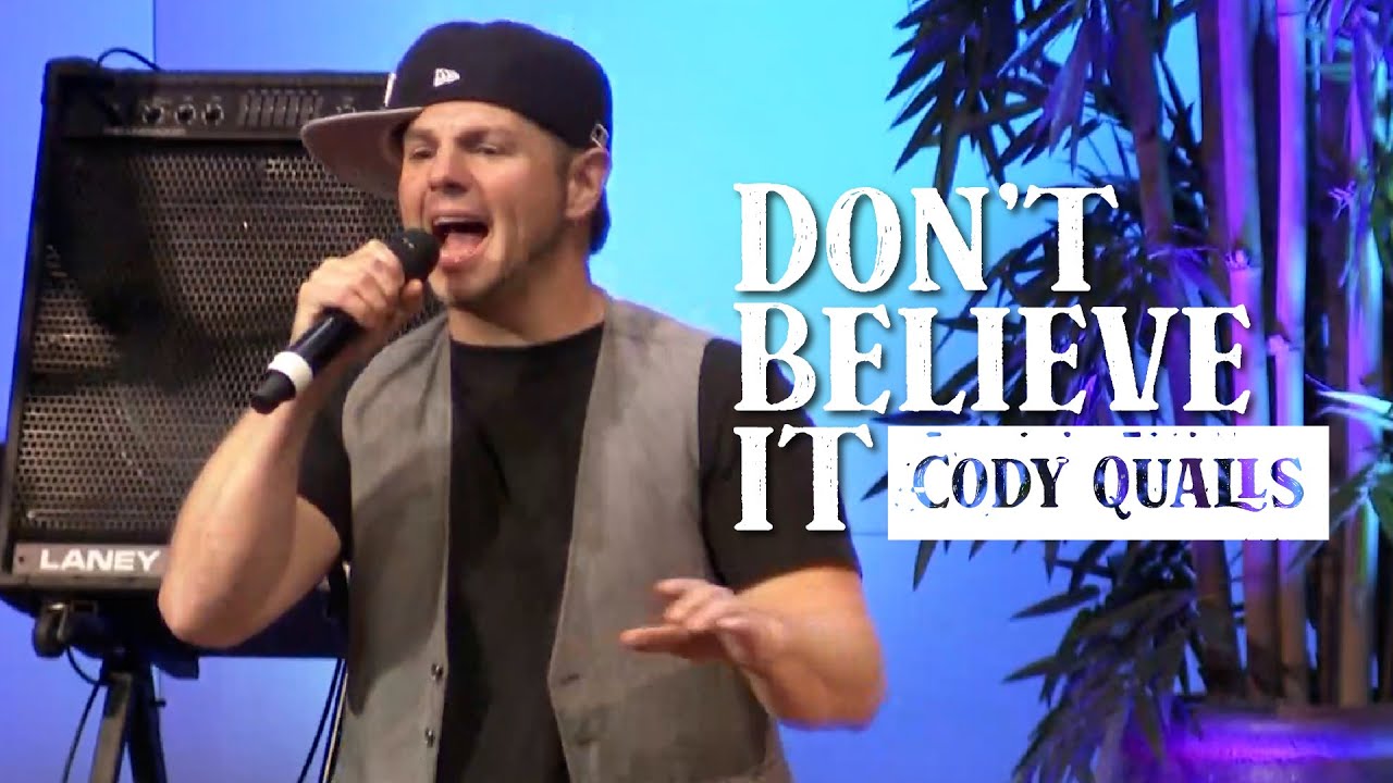 Don&rsquo;t Believe It &mdash; Cody Qualls | Live & Inspirational