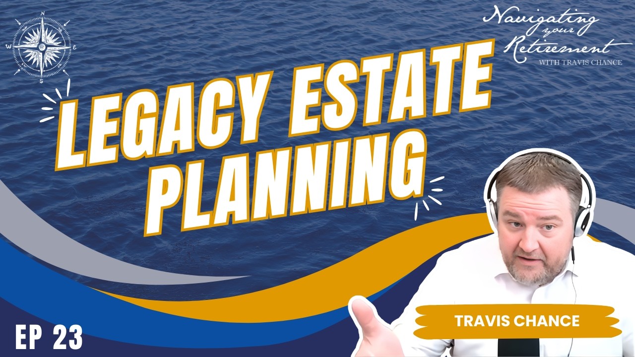 Don't Let Your Legacy Become a Lawsuit | Navigating Your Retirement Ep. 23