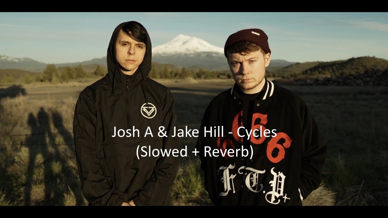 Josh A & Jake Hill - Cycles (Slowed + Reverb)