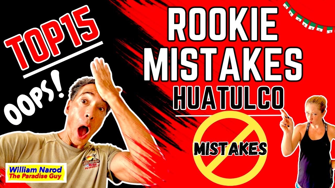 Top 15 Rookie Mistakes - What NOT To DO when Visiting/Living in Huatulco, Oaxaca Mexico-Paradise Guy