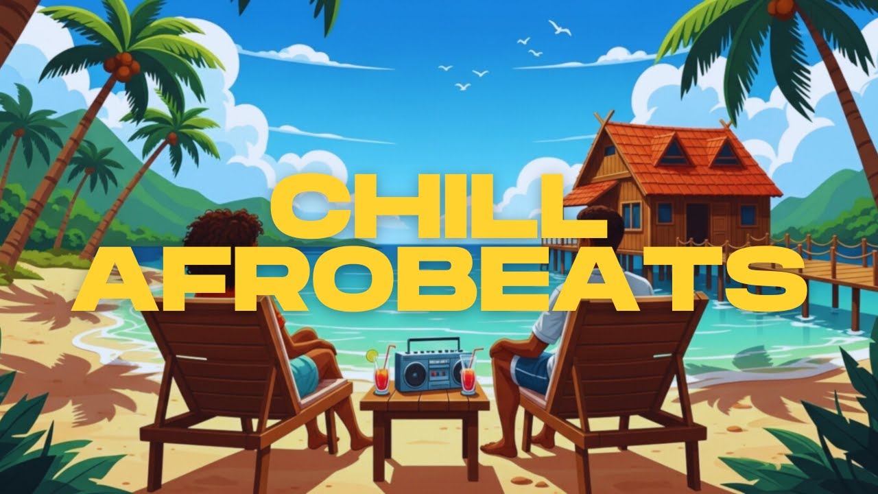 Chill Afrobeats Mix to unwind