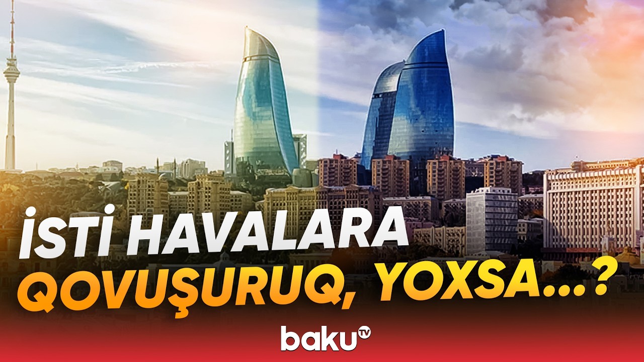 G&uuml;nəşli, ya k&uuml;ləkli g&uuml;nlər bizi g&ouml;zləyir? - Hava haqqında məlumat - Baku TV