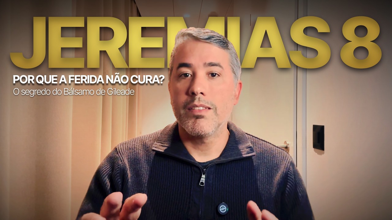 JEREMIAS 8 - Por que a ferida não cura? O segredo do Bálsamo de Gileade