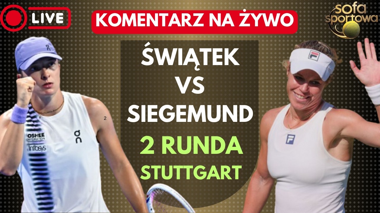IGA ŚWIĄTEK VS LAURA SIEGEMUND, KOMENTARZ NA ŻYWO, STUTTGART WTA 500