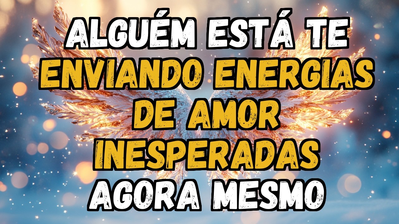💌❤️ ALGUÉM ESTÁ TE ENVIANDO ENERGIAS DE AMOR INESPERADAS AGORA MESMO