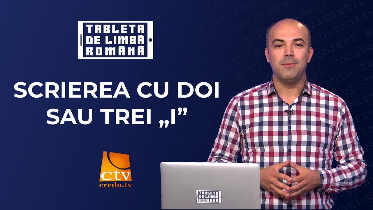 11. Tableta de limbă română - Scrierea cu doi sau trei „i”