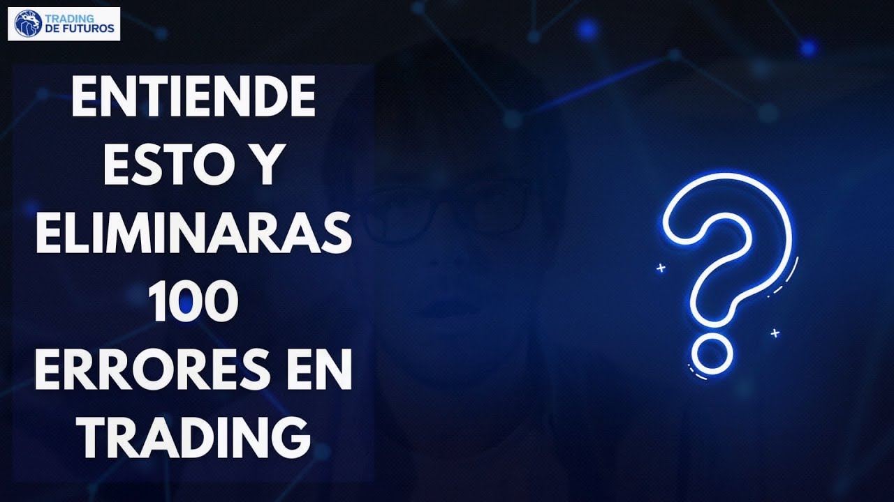 ENTIENDE ESTO Y ELIMINARAS 100 ERRORES EN TRADING
