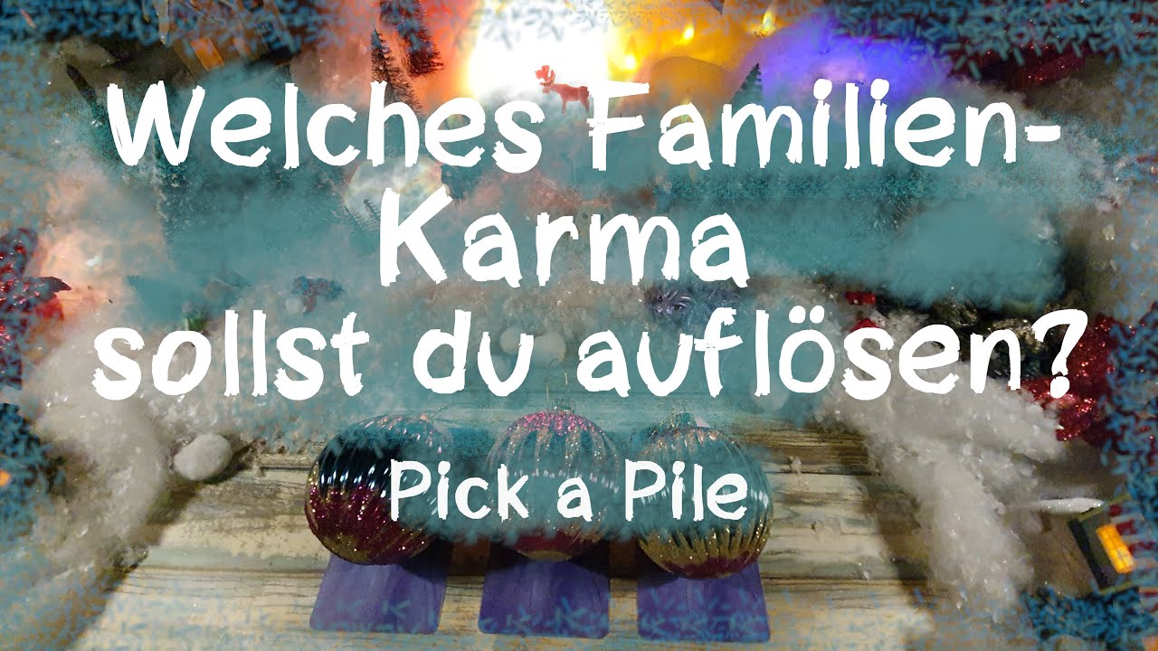🎄☃️❄️ Welches Familienkarma sollst du aufl&ouml;sen ?🎄☃️❄️ ( Pick a Pile )