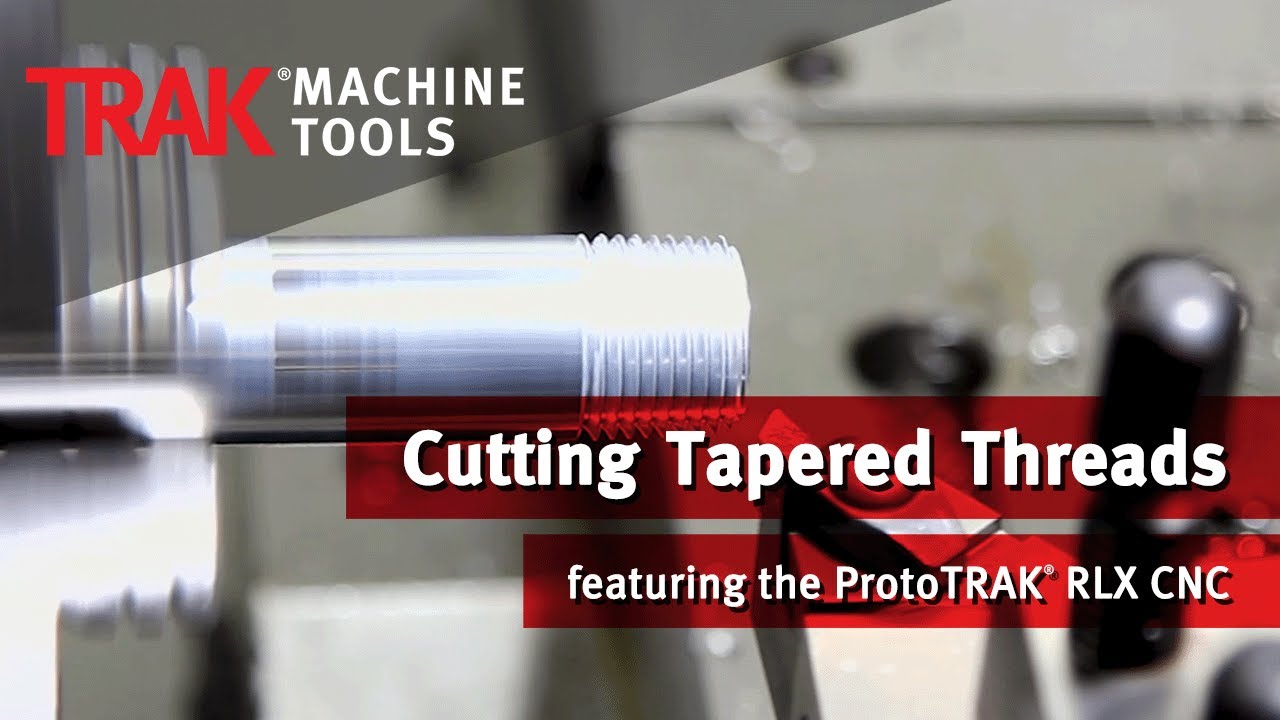 How To Create Tapered Threads with the ProtoTRAK RLX CNC