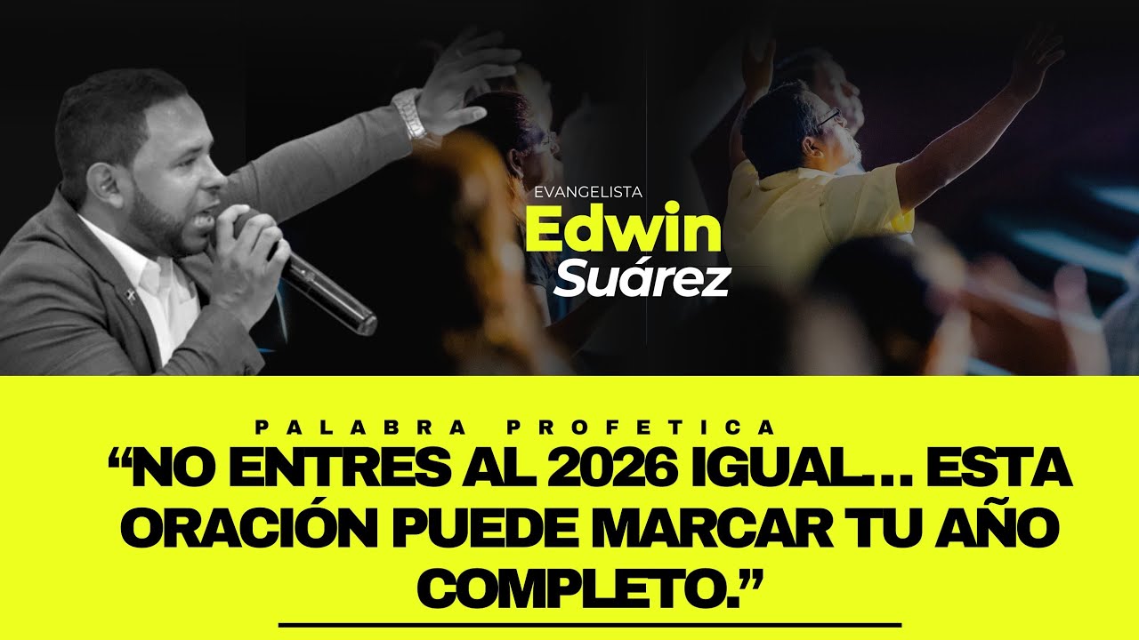 “No entres al 2026 igual… esta oración puede marcar tu año completo.” Evangelista Edwin Suarez 