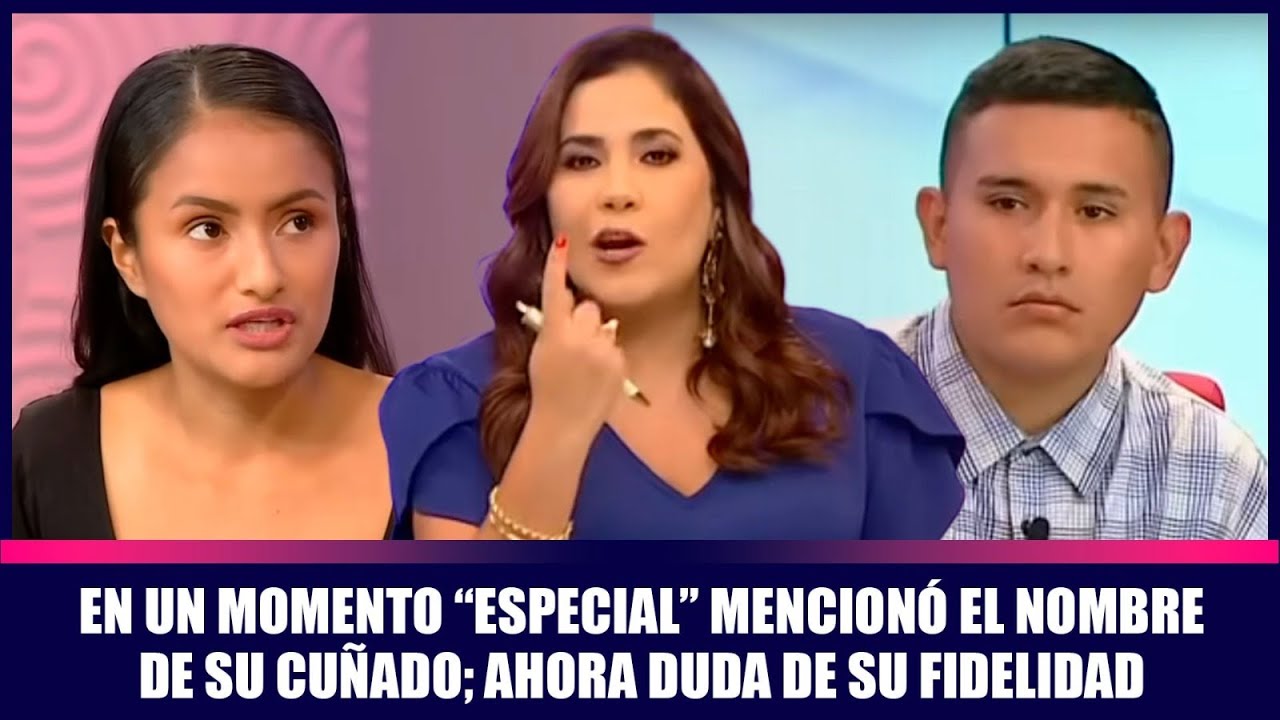 En un momento “especial” mencionó el nombre de su cuñado; ahora duda de su fidelidad | Andrea
