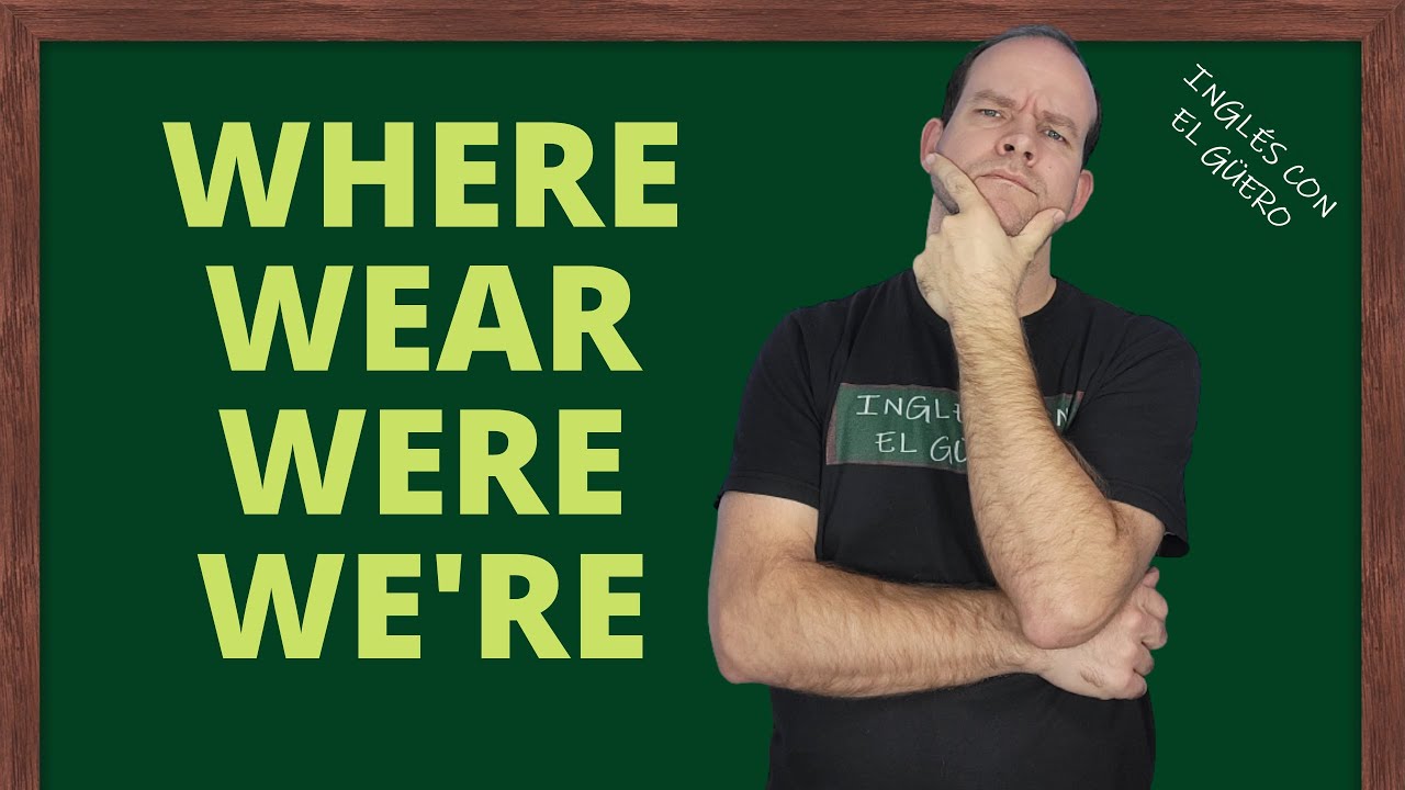 Diferencia entre WHERE, WEAR, WERE y WE'RE en inglés: homófonos en inglés