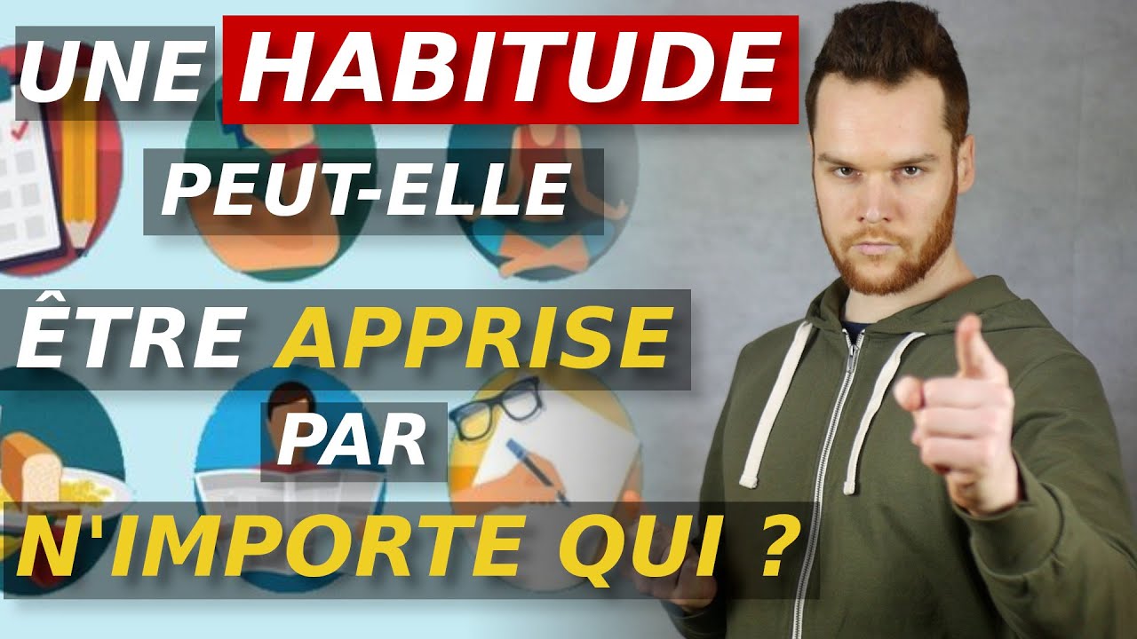 Une HABITUDE peut-elle être apprise par n'importe qui ? #0301
