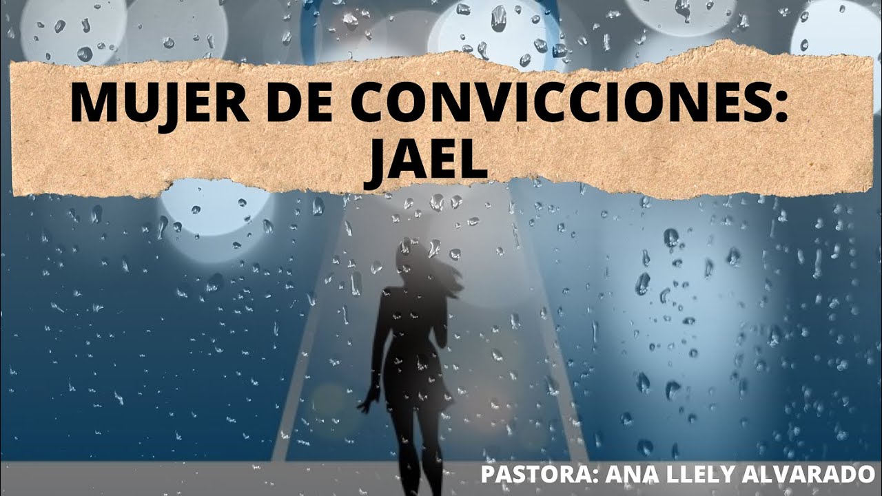 MUJERES DEFENDIENDO EL HOGAR: JAEL, JUECES 4:17-23 | PASTORA: ANA LLELY ALVARADO|