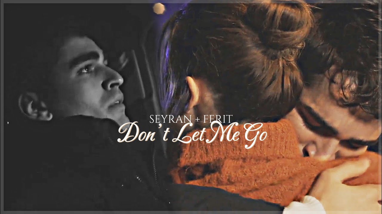 seyran + ferit || don’t let me go [+2x51]
