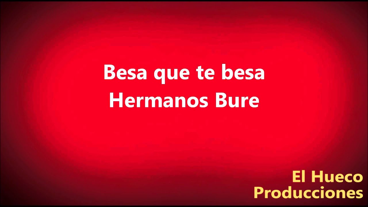 Hermanos Bure - Besa que te besa