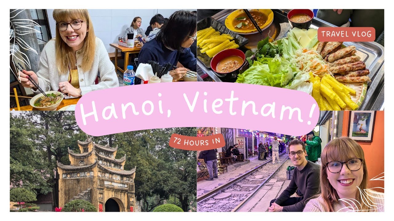 HANOI TRAVEL VLOG | 72 hours in Vietnam | Train street, epic food tour, old quarter, & rooftop bars