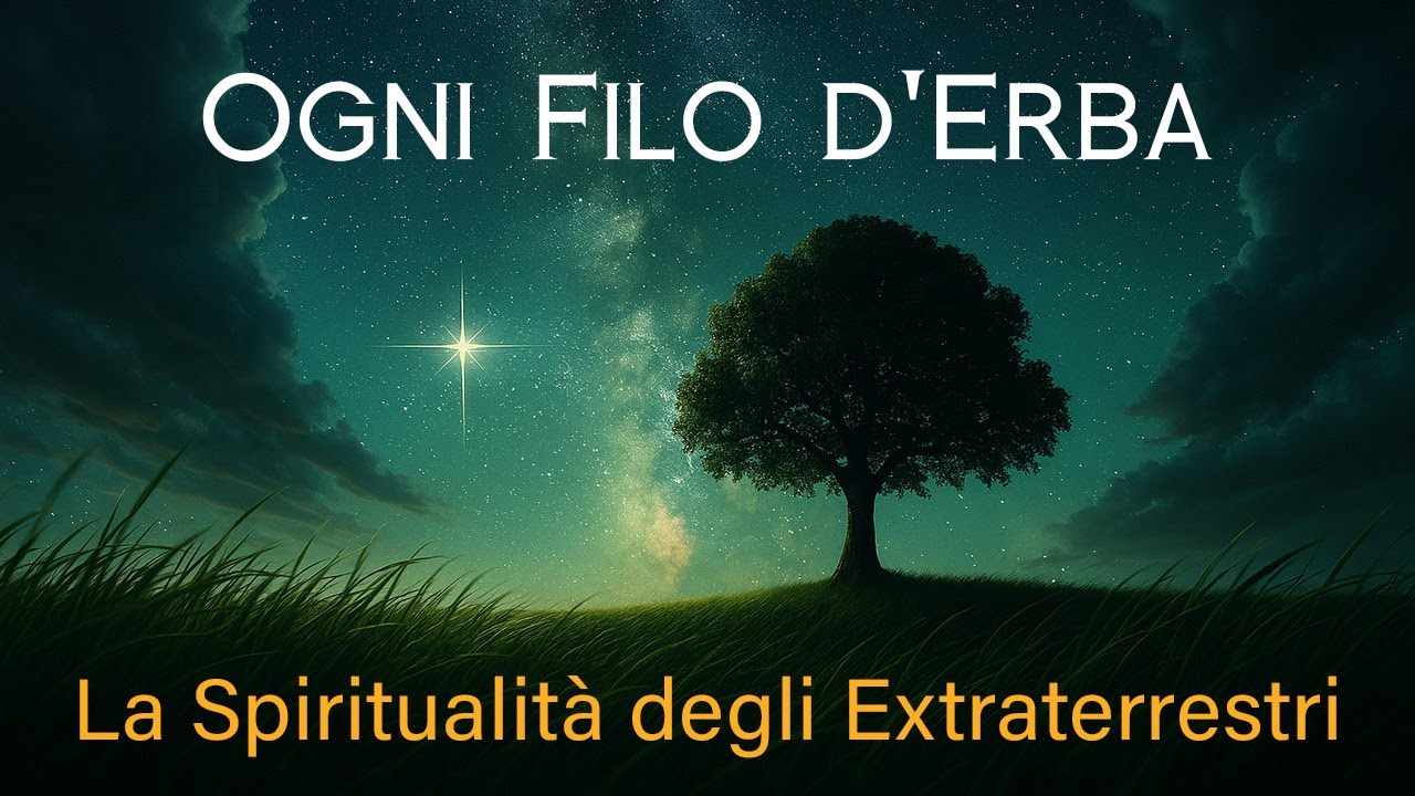 Ogni Filo d'Erba - La Spiritualità degli Extraterrestri