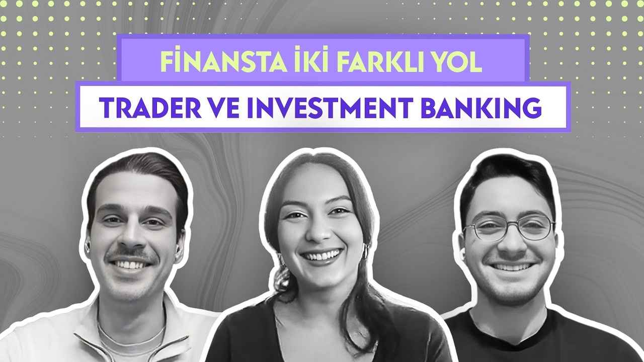 Finansta İki Farklı Yol: Trader Olmak, Investment Banking ve Yurt Dışı Kararları
