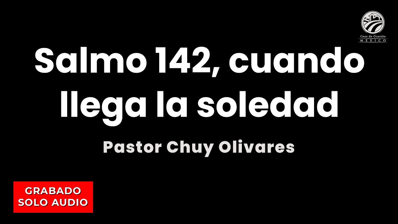 Chuy Olivares - Salmo 142, cuando llega la soledad