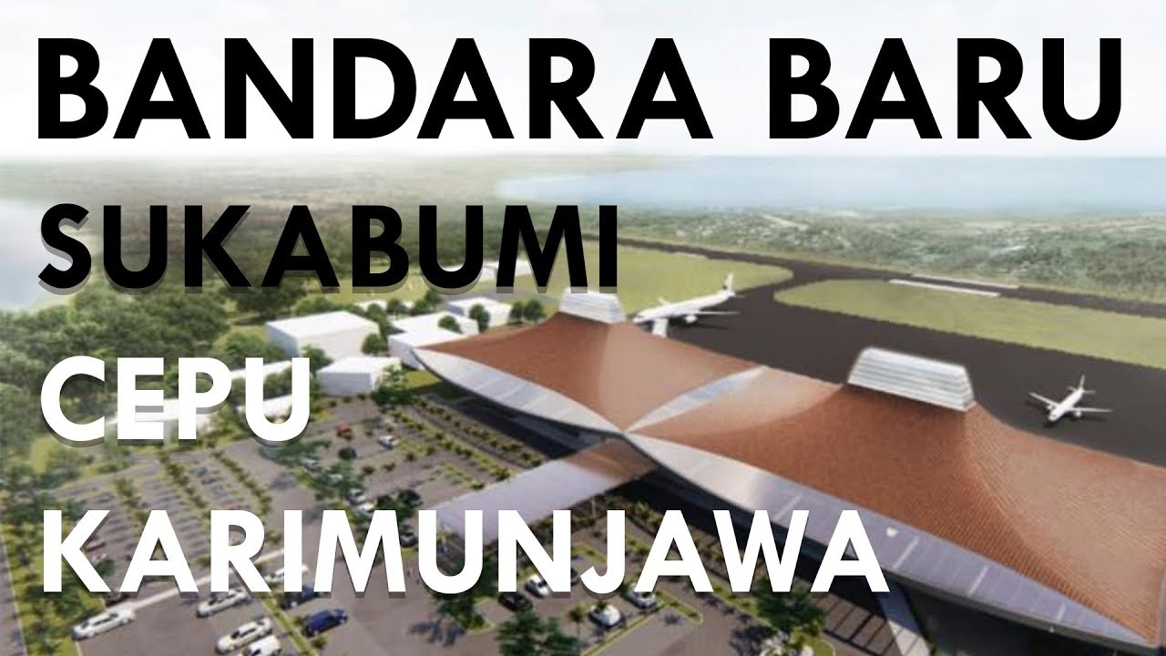 Rencana Bandara Baru SUKABUMI, CEPU dan KARIMUNJAWA